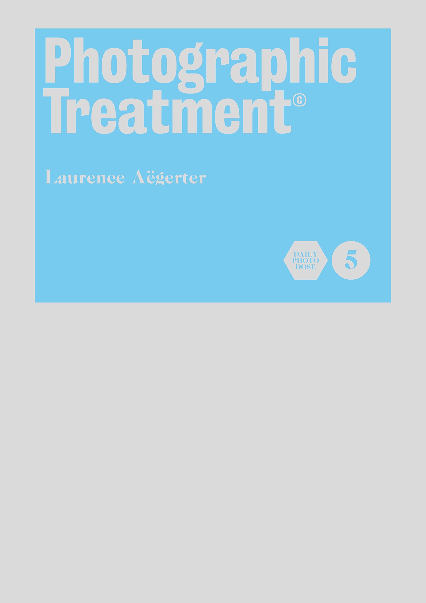 Photographic Treatment Volume 5 by Laurence Aëgerter