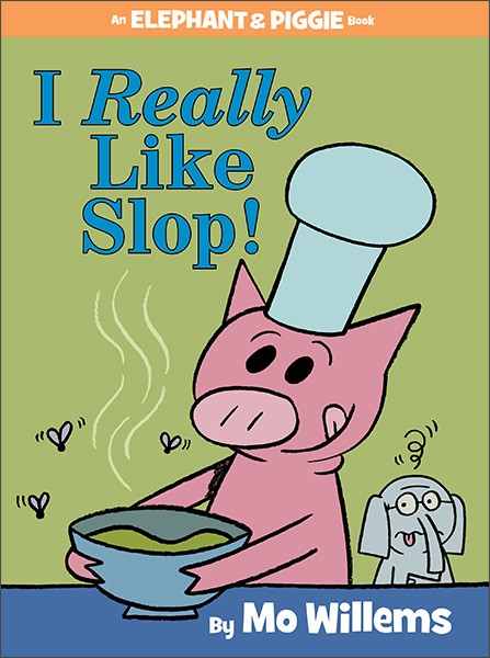 Elephant & Piggie: I Really Like Slop! by Mo Willems