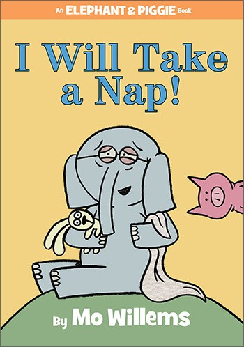 Elephant & Piggie: I Will Take A Nap! by Mo Willems