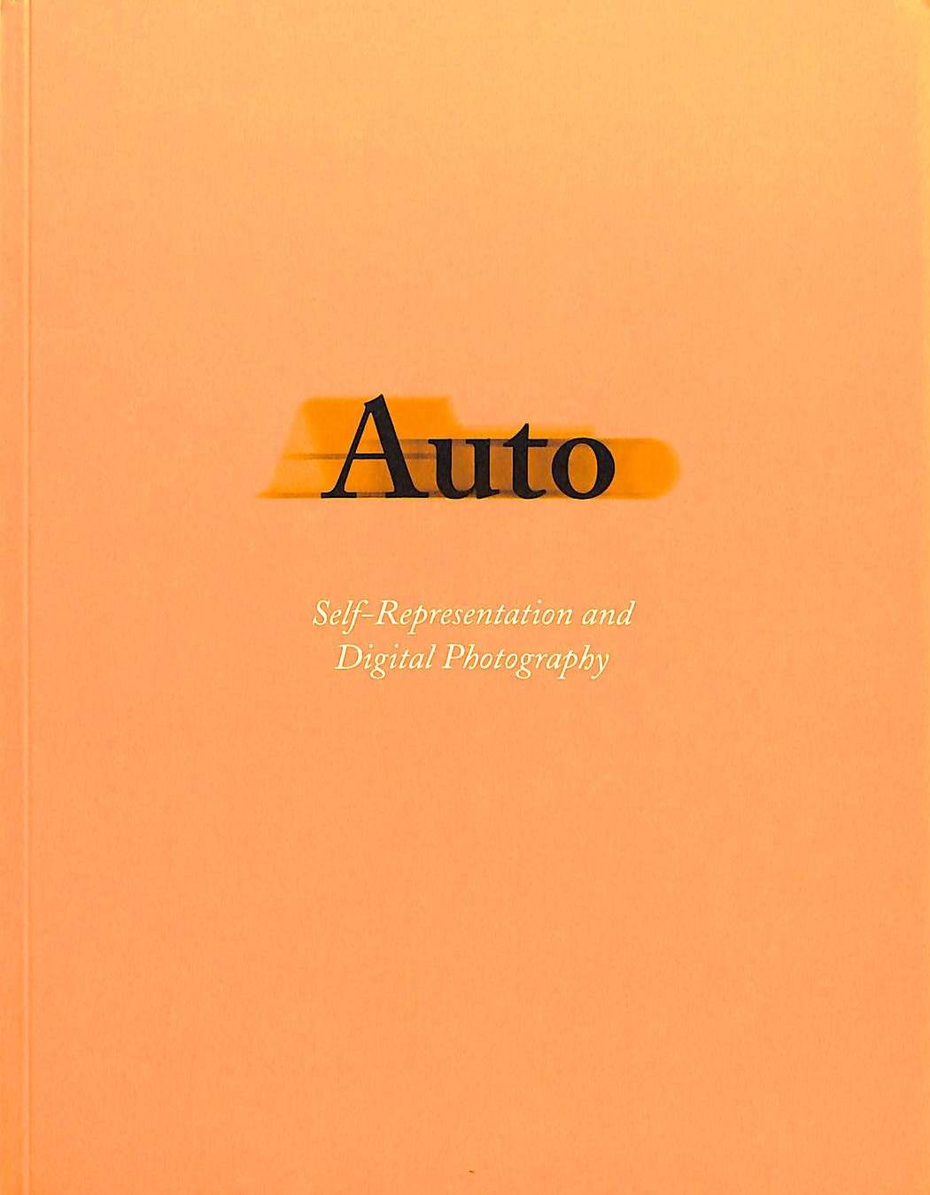 Auto: Self-Representation And Digital Photography