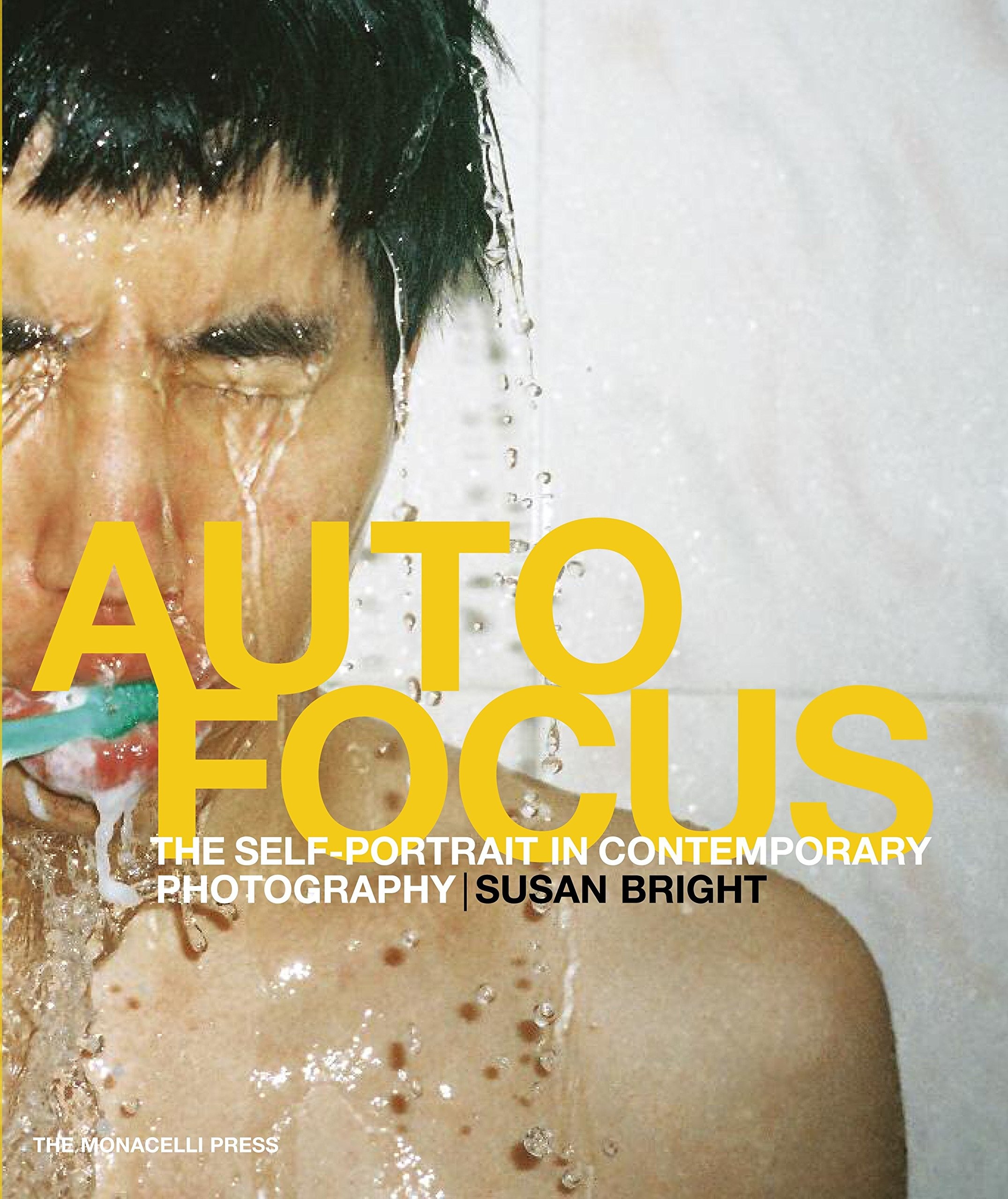 Auto Focus : The Self-Portrait in Contemporary Photography by Susan Bright
