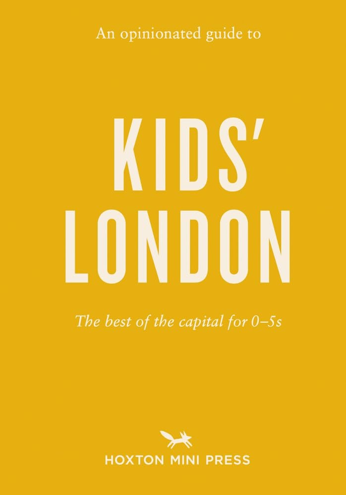 An Opinionated Guide to Kids' London: The best of the capital for 0–5s (Opinionated Guides) by Martin Usborne