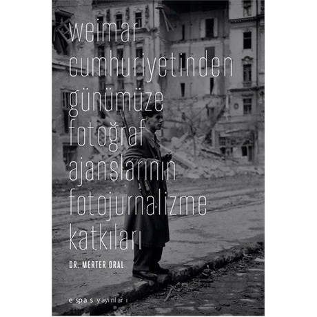 Weimar Cumhuriyetinden Günümüze Fotoğraf Ajanslarının Fotojurnalizme Katkıları