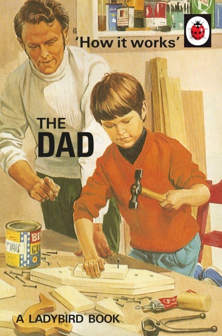 How it Works: The Dad (Ladybird Books for Grown-Ups)