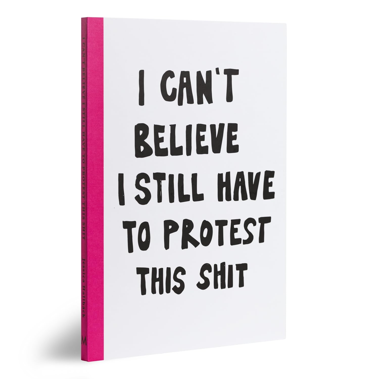 I Can’t Believe I Still Have to Protest This Shit: 100 Years of Women’s Rights Struggle in Posters by Jessica Hallback