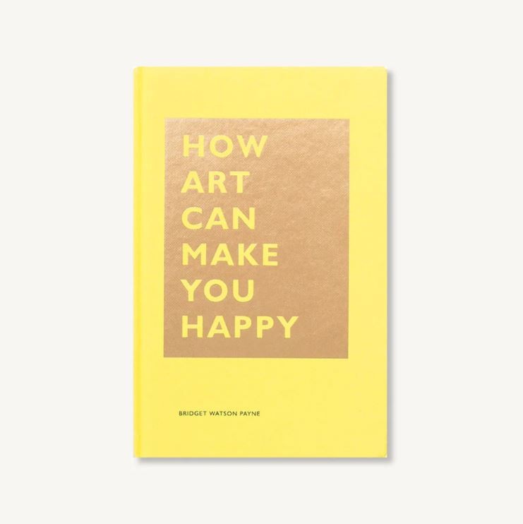 How Art Can Make You Happy by Bridget Watson Payne