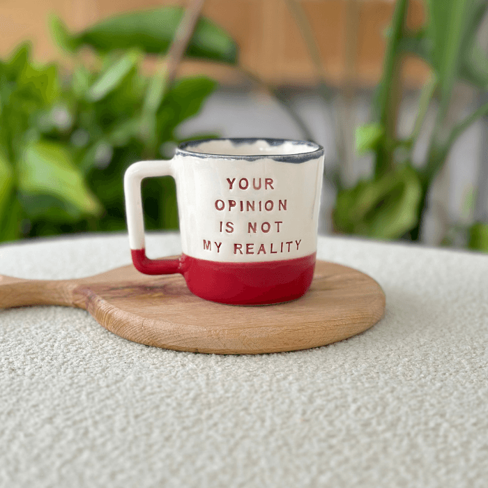 Your Opinion Is Not My Reality by Paper Ceramic