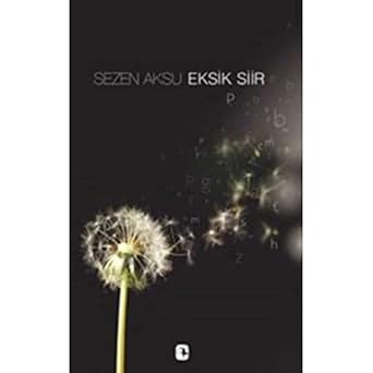 EKSİK ŞİİR: Şarkı Sözleri 1975-2006 by Sezen Aksu