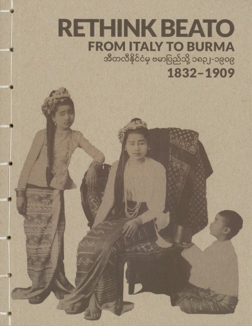 Rethink Beato - From Italy to Burma 1832-1909 by Lukas Birk