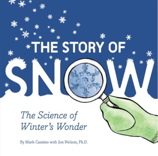 The Story of Snow: The Science of Winter's Wonder by Mark Cassino