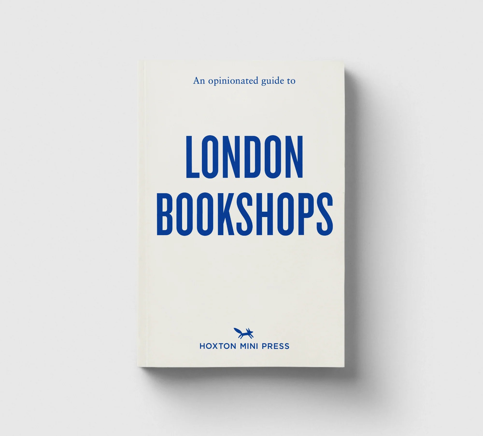 An Opinionated Guide to London Bookshops by  Sonya Barber and James Manning