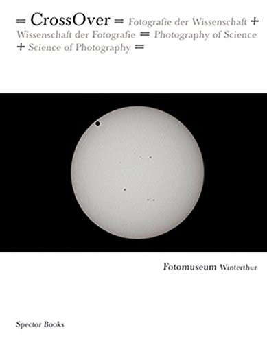 CrossOver: Photography of Science + Science of Photography by Christian Müller