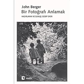 Bir Fotoğrafı Anlamak by John Berger
