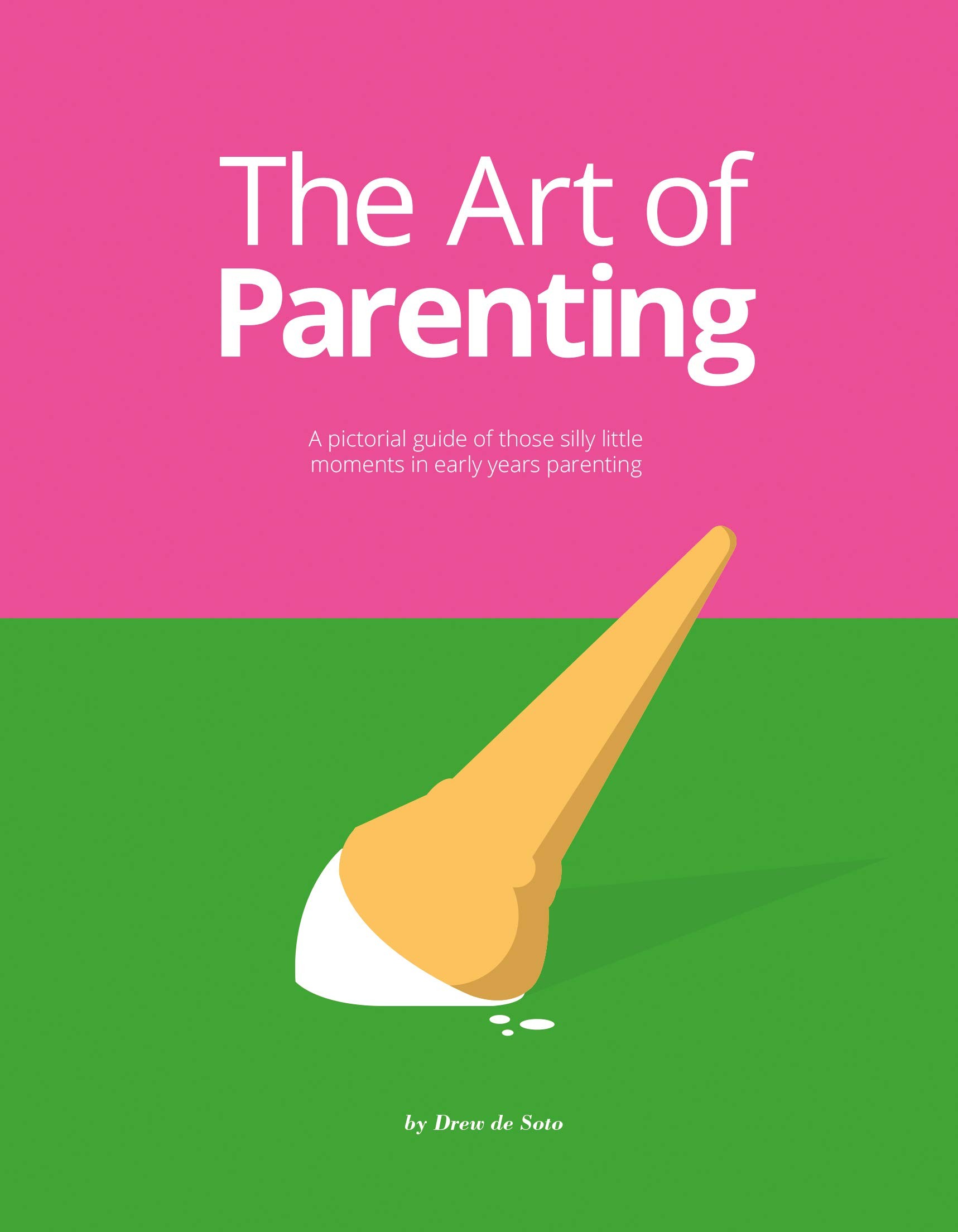 The Art of Parenting The Things They Don’t Tell You by Drew De Soto