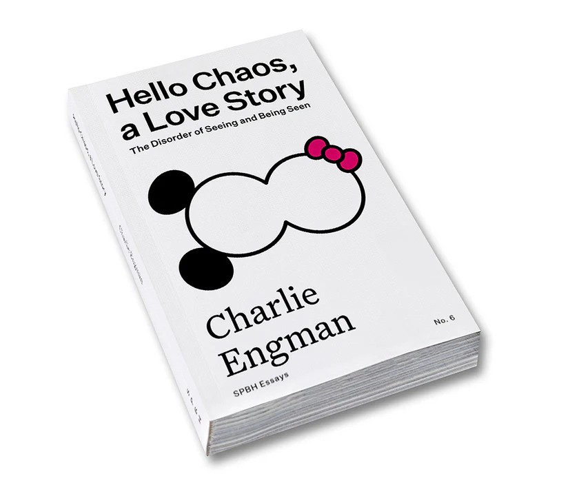 Hello Chaos, a Love Story: The Disorder of Seeing and Being Seen by Charlie Engman