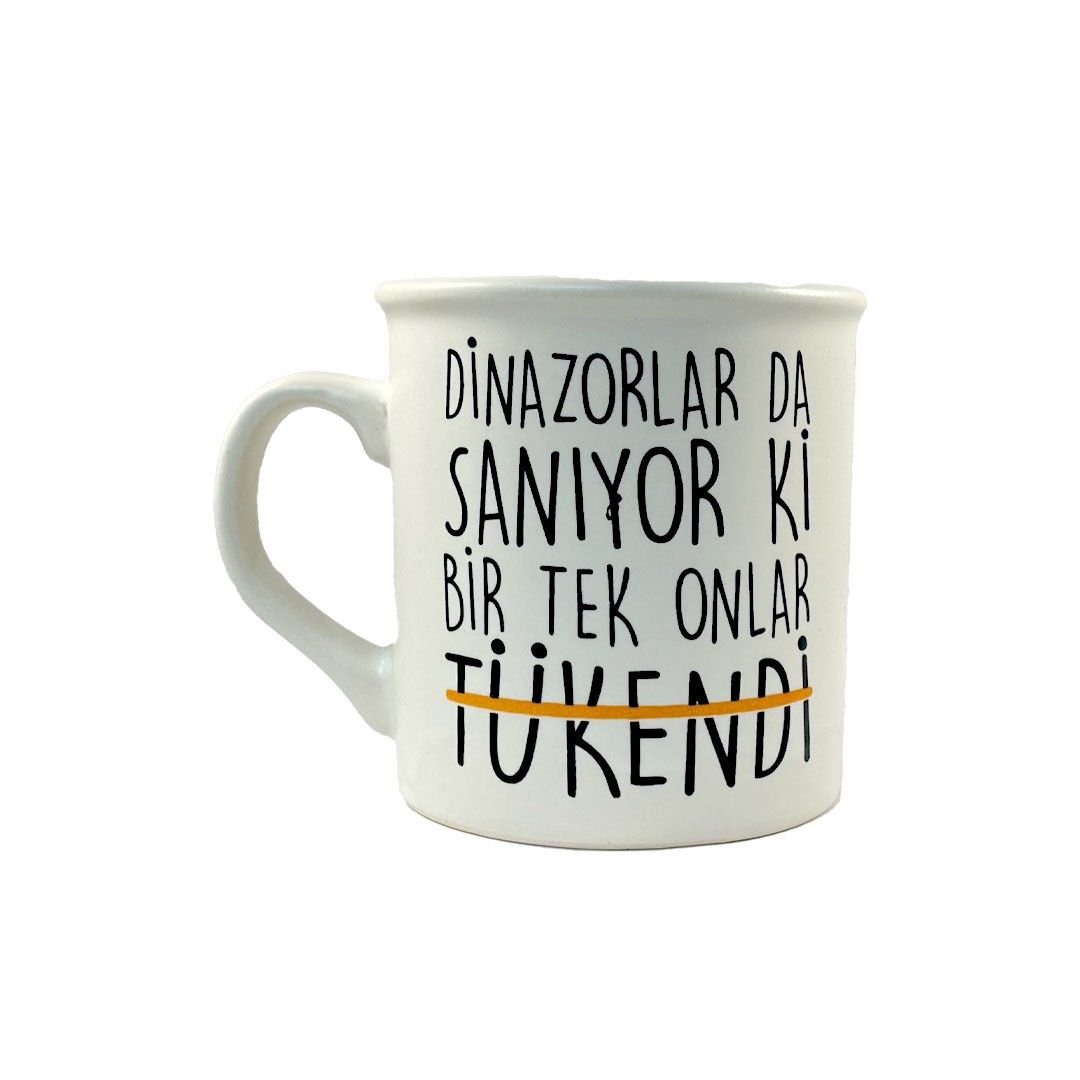 Dinozorlar da Sanıyor ki Bir Tek Onlar Tükendi Kupa Bardak