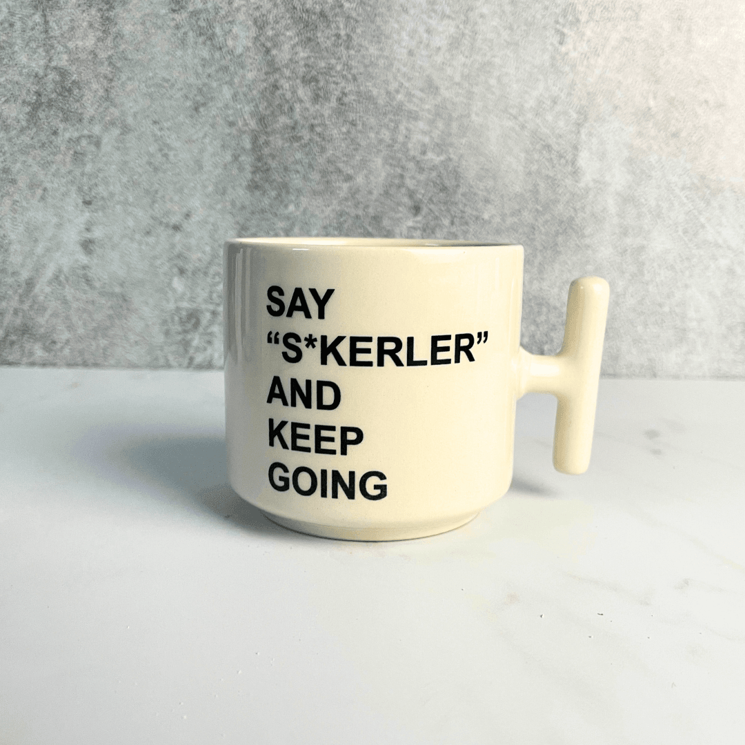 Say S*Kerler And Keep Going Tasarımlı T Kulplu Bardak