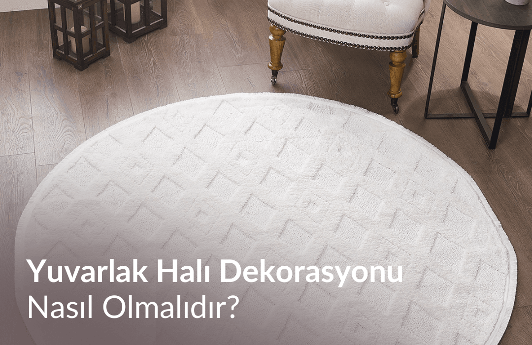Yuvarlak Halı Dekorasyonu Nasıl Olmalıdır?