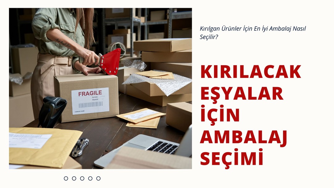 Kırılacak Eşyalar İçin Ambalaj Seçimi