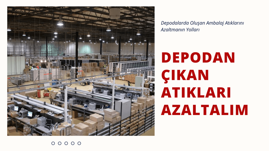 Depodalarda Oluşan Ambalaj Atıklarını Azaltmanın Yolları