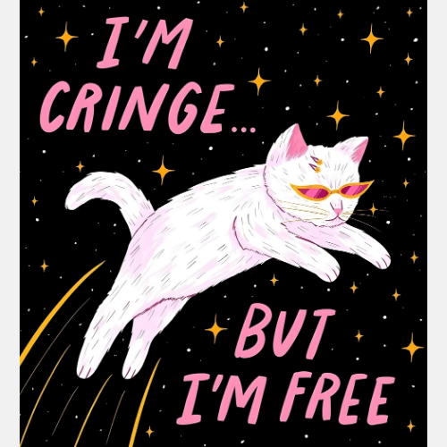 I'm Cringe But I'm Free