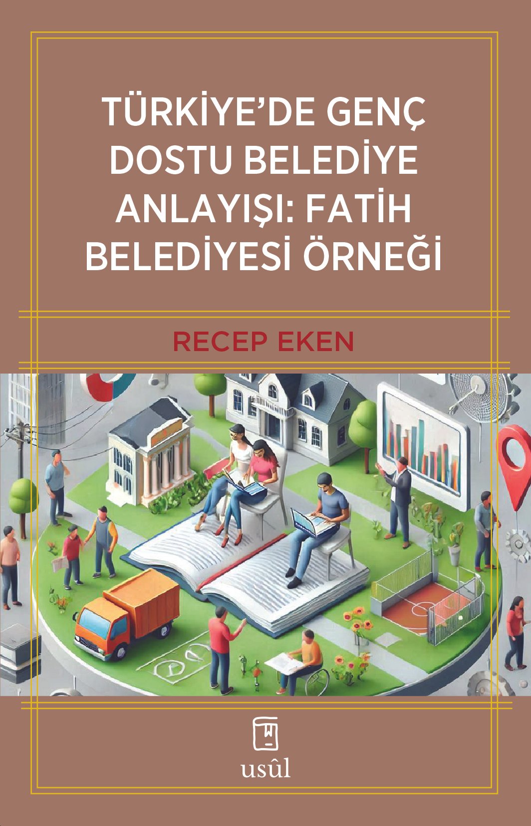 Türkiye'de Genç Dostu Belediye Anlayışı: Fatih Belediyesi Örneği - Recep Eken