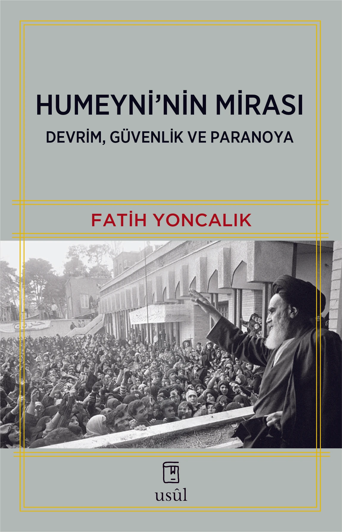 Humeyni'nin Mirası: Devrim, Güvenlik ve Paranoya - Fatih Yoncalık