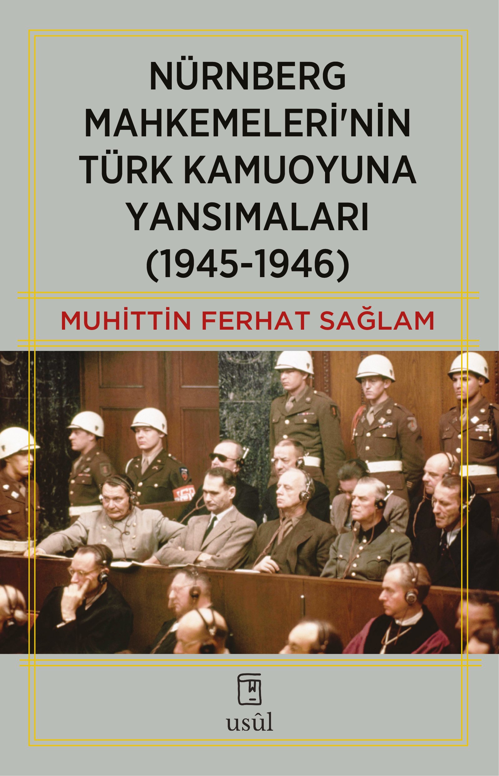 Nürnberg Mahkemeleri'nin Türk Kamuoyuna Yansımaları (1945-1946) - Muhittin Ferhat Sağlam