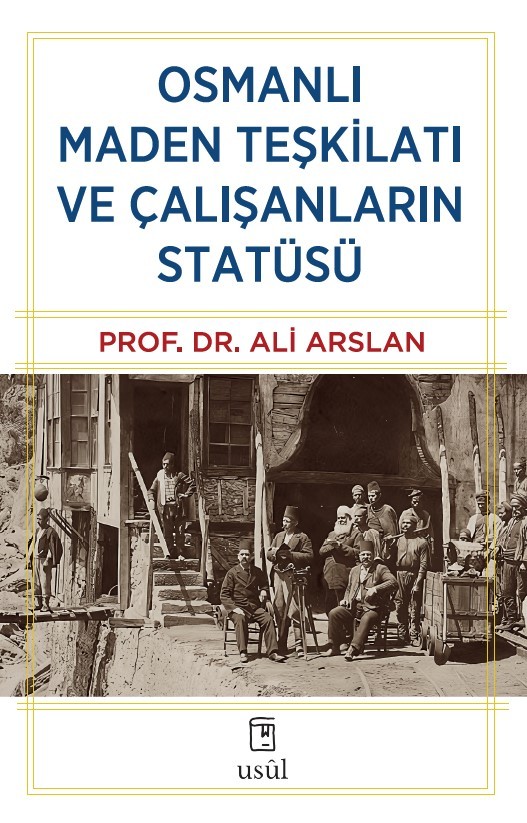 Osmanlı Maden Teşkilatı ve Çalışanların Statüsü - Prof. Dr. Ali Arslan