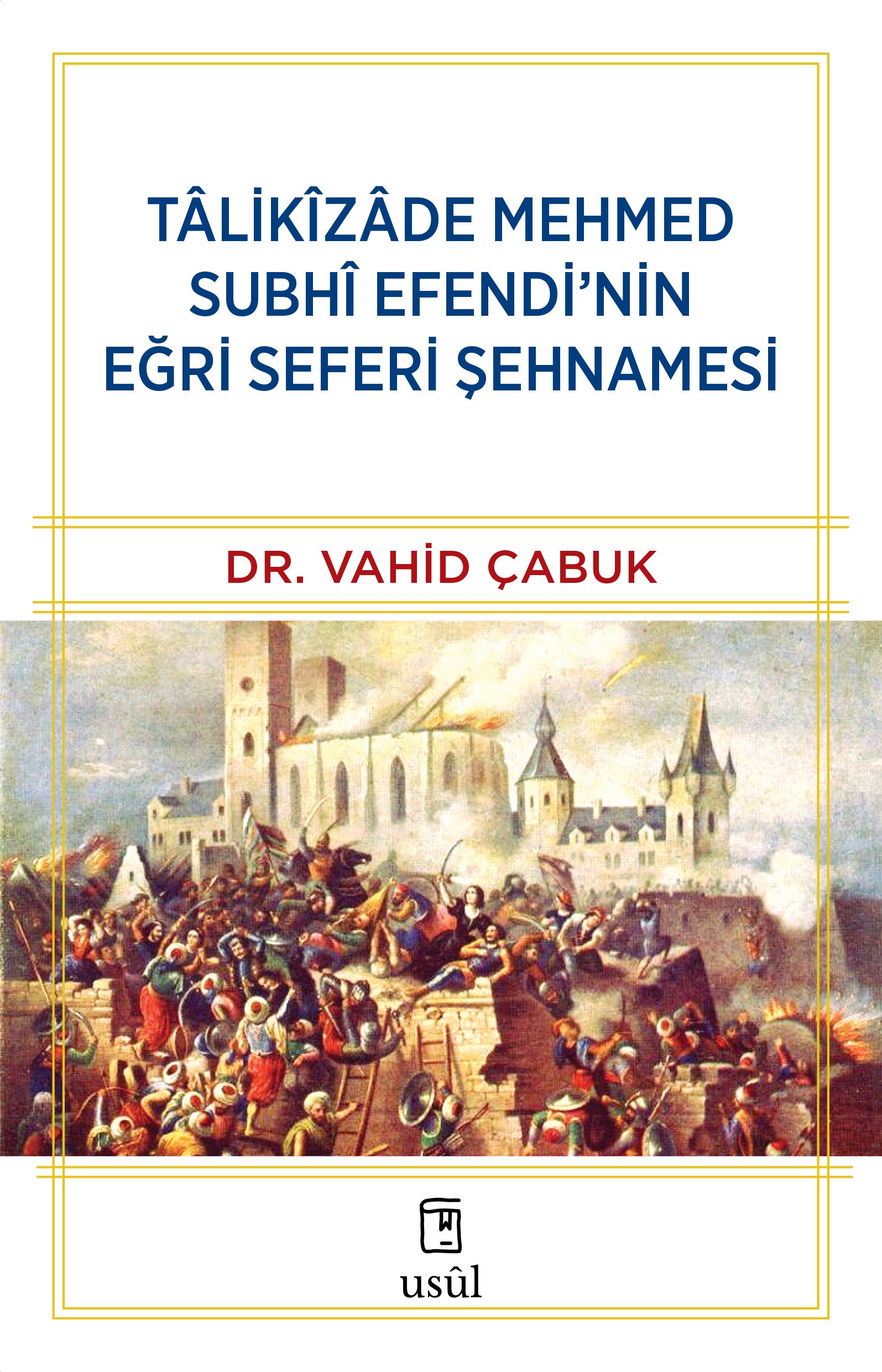 Tâlikîzâde Mehmed Subhi Efendi’nin Eğri Seferi Şehnamesi - Dr. Vahid Çabuk