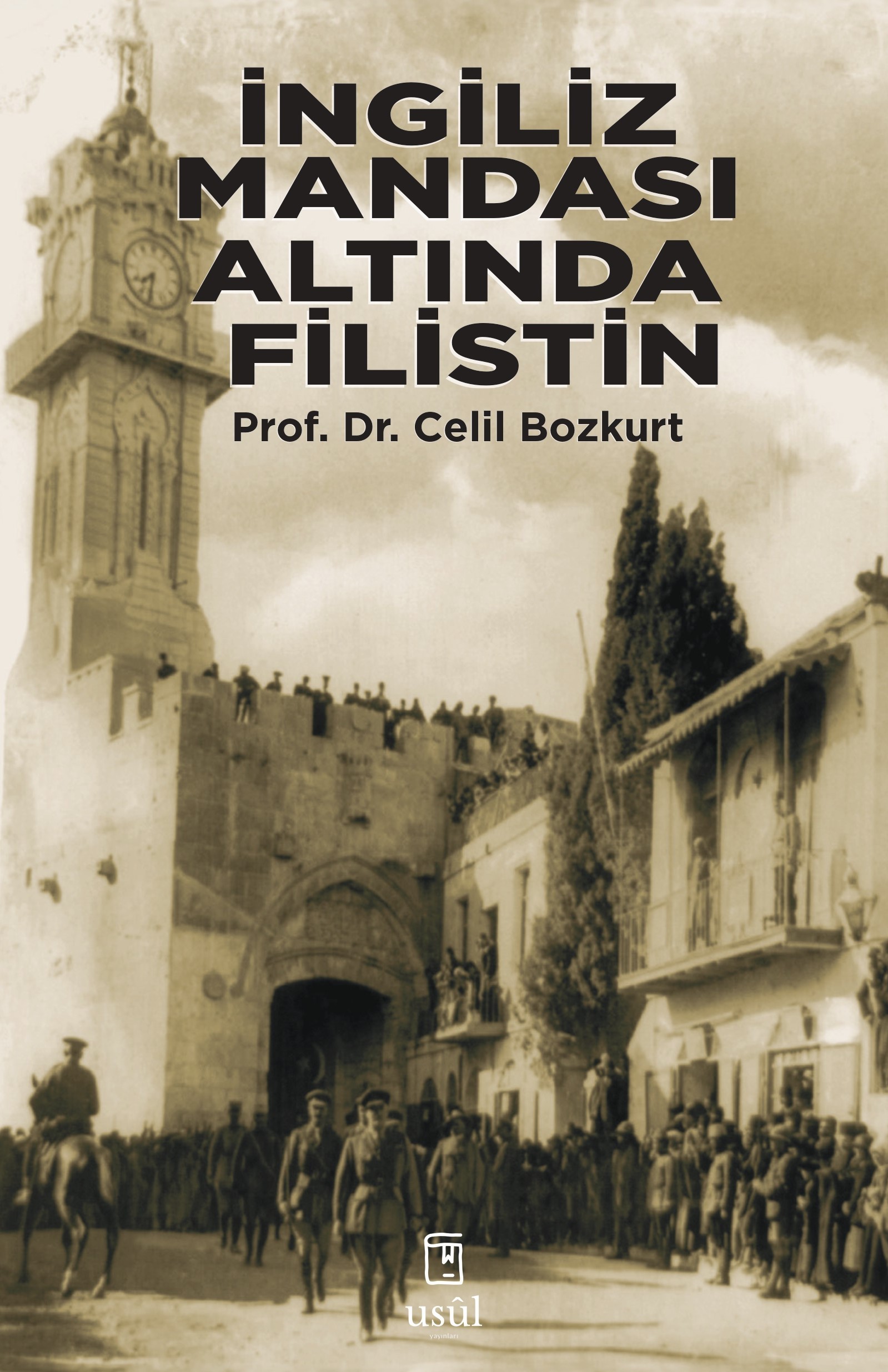 İngiliz Mandası Altında Filistin (İlk Arap-Yahudi Çatışmaları ve Türk Kamuoyu) - Prof. Dr. Celil Bozkurt