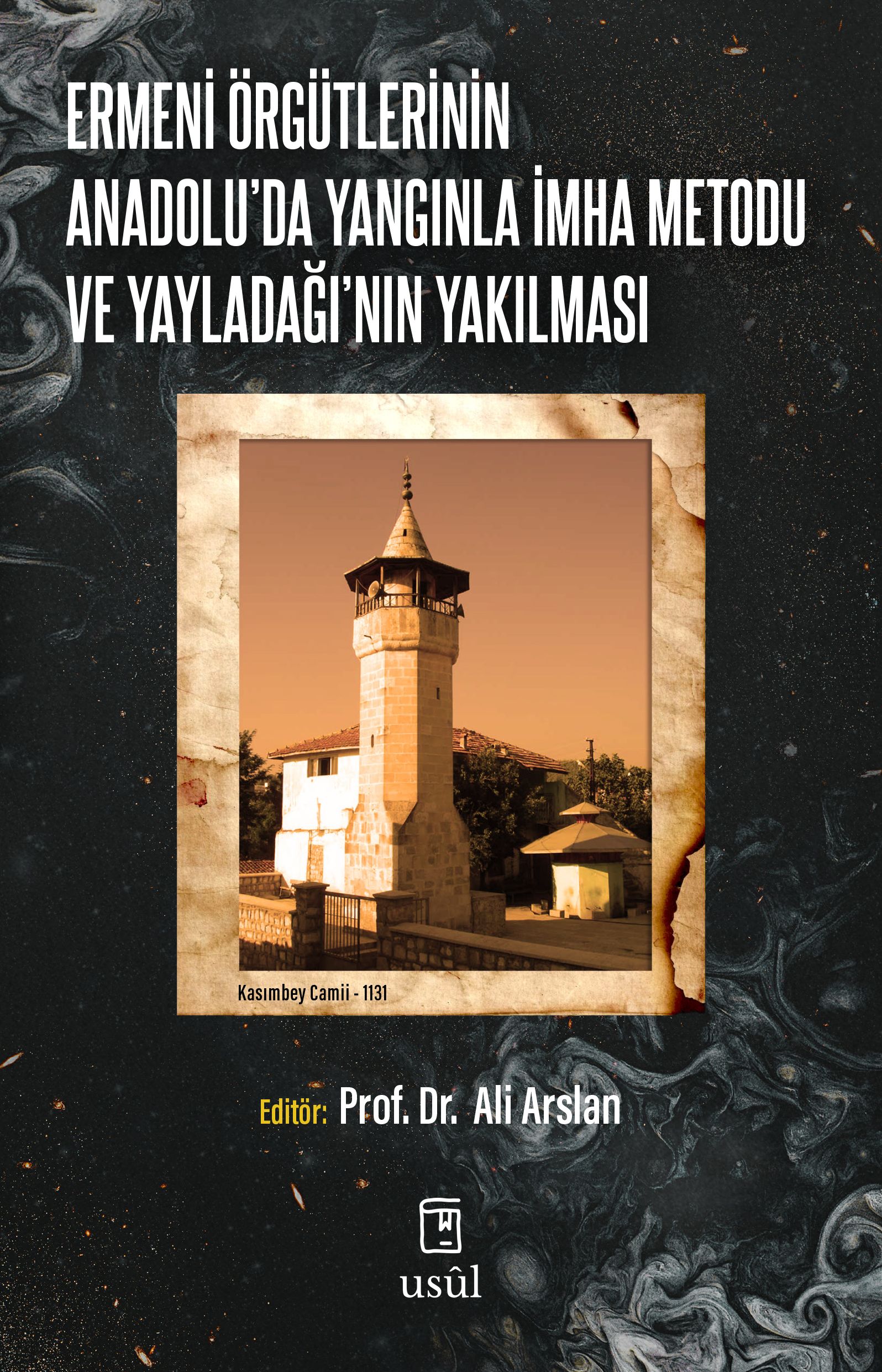 Ermeni Örgütlerinin Anadolu'da Yangınla İmha Metodu ve Yayladağı'nın Yakılması - Editör: Prof. Dr. Ali Arslan