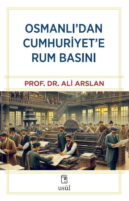 Osmanlı'dan Cumhuriyet'e Rum Basını - Prof. Dr. Ali Arslan
