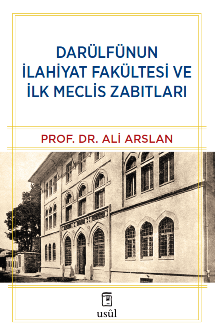 Darülfünun İlahiyat Fakültesi ve İlk Meclis Zabıtları - Prof. Dr. Ali Arslan