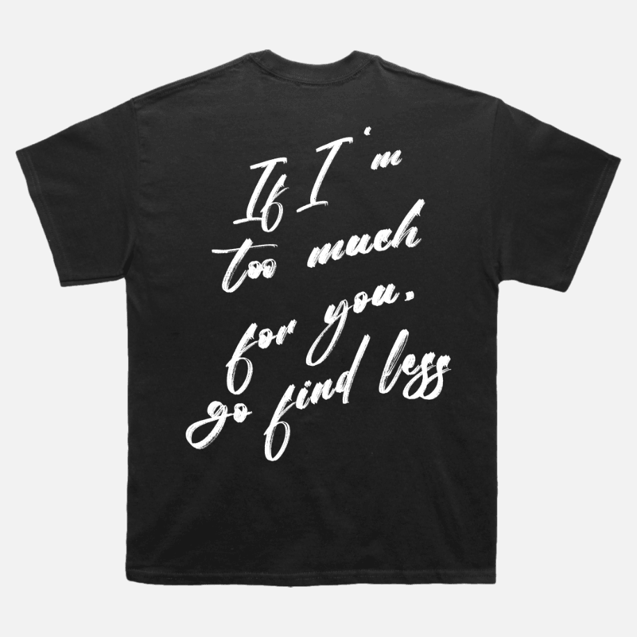 IF I AM TOO MUCH T-SHIRT image