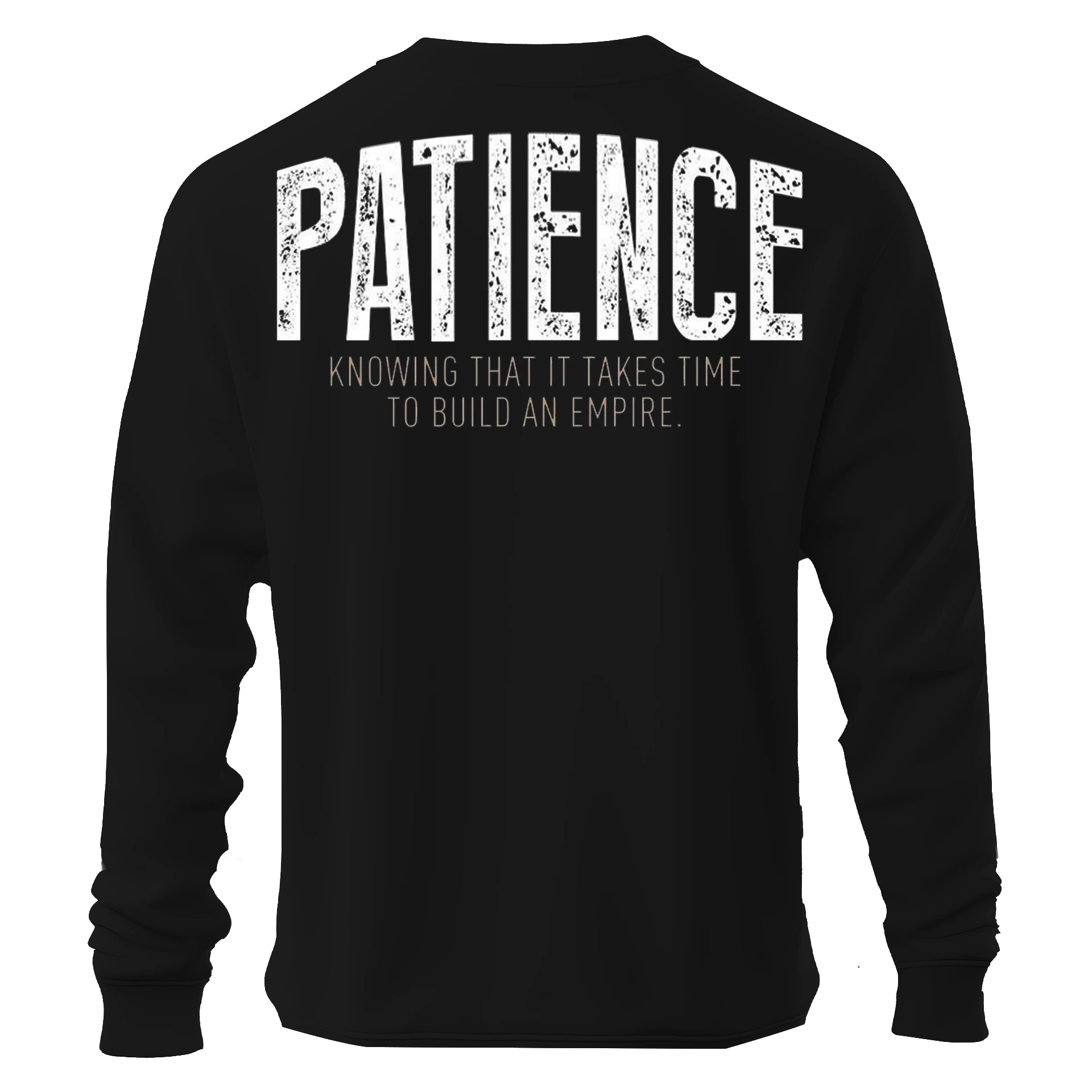 PATIENCE Knowing that it takes time to build an empire Ön ve Arka Baskılı Spor Series (Unisex Sweatshirt)