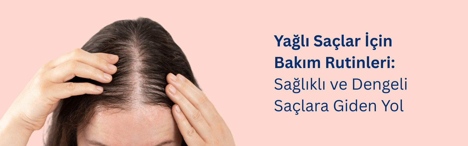 Yağlı Saçlar İçin Bakım Rutinleri: Sağlıklı ve Dengeli Saçlara Giden Yol