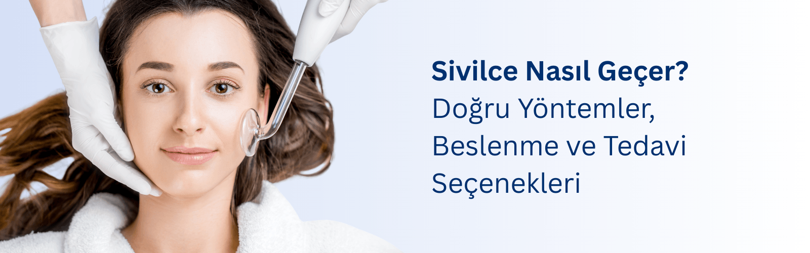 Sivilce Nasıl Geçer? Doğru Yöntemler, Beslenme ve Tedavi Seçenekleri