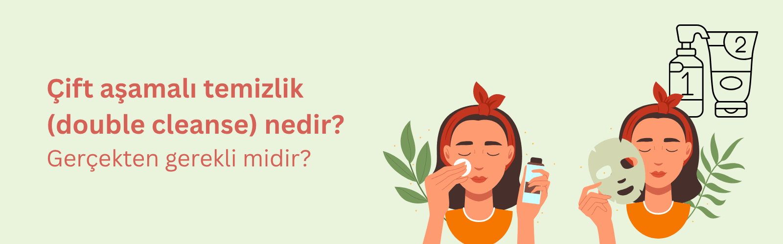 Çift Aşamalı Temizlik (Double Cleanse) Nedir? Gerçekten Gerekli Midir?