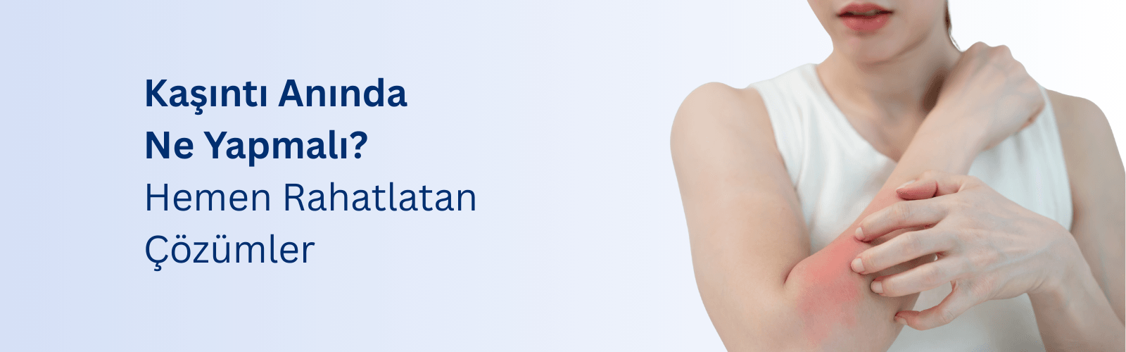 Kaşıntı Anında Ne Yapmalı? Hemen Rahatlatan Çözümler