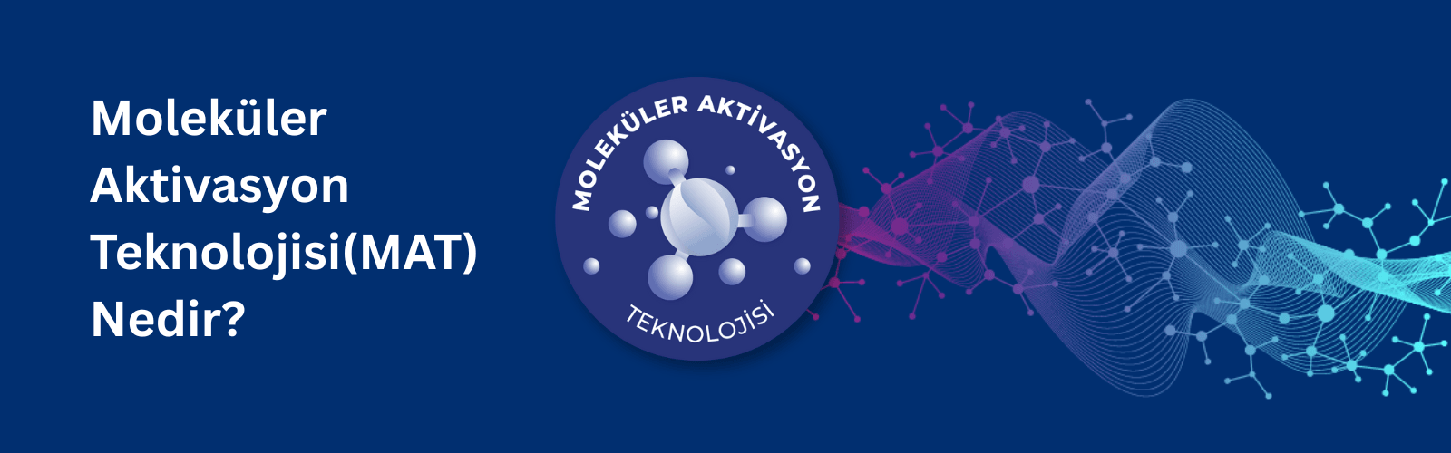 Moleküler Aktivasyon Teknolojisi(MAT) Nedir?