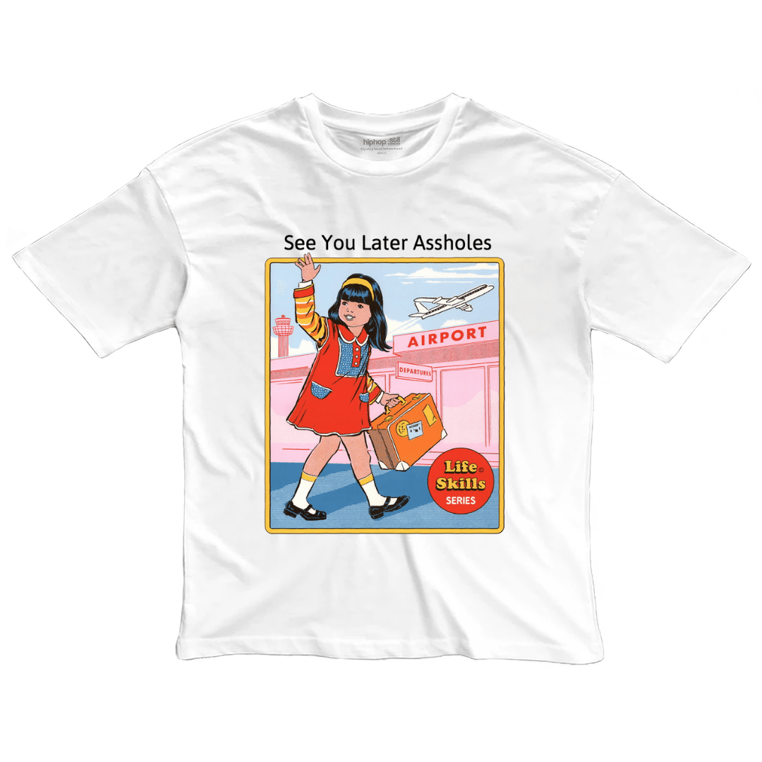 See You Later Assholes — Oversize T-Shirt