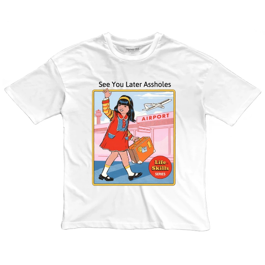 See You Later Assholes — Oversize T-Shirt