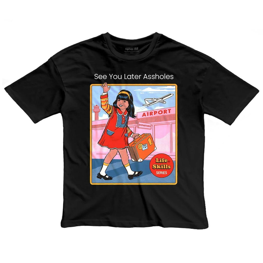 See You Later Assholes — Oversize T-Shirt