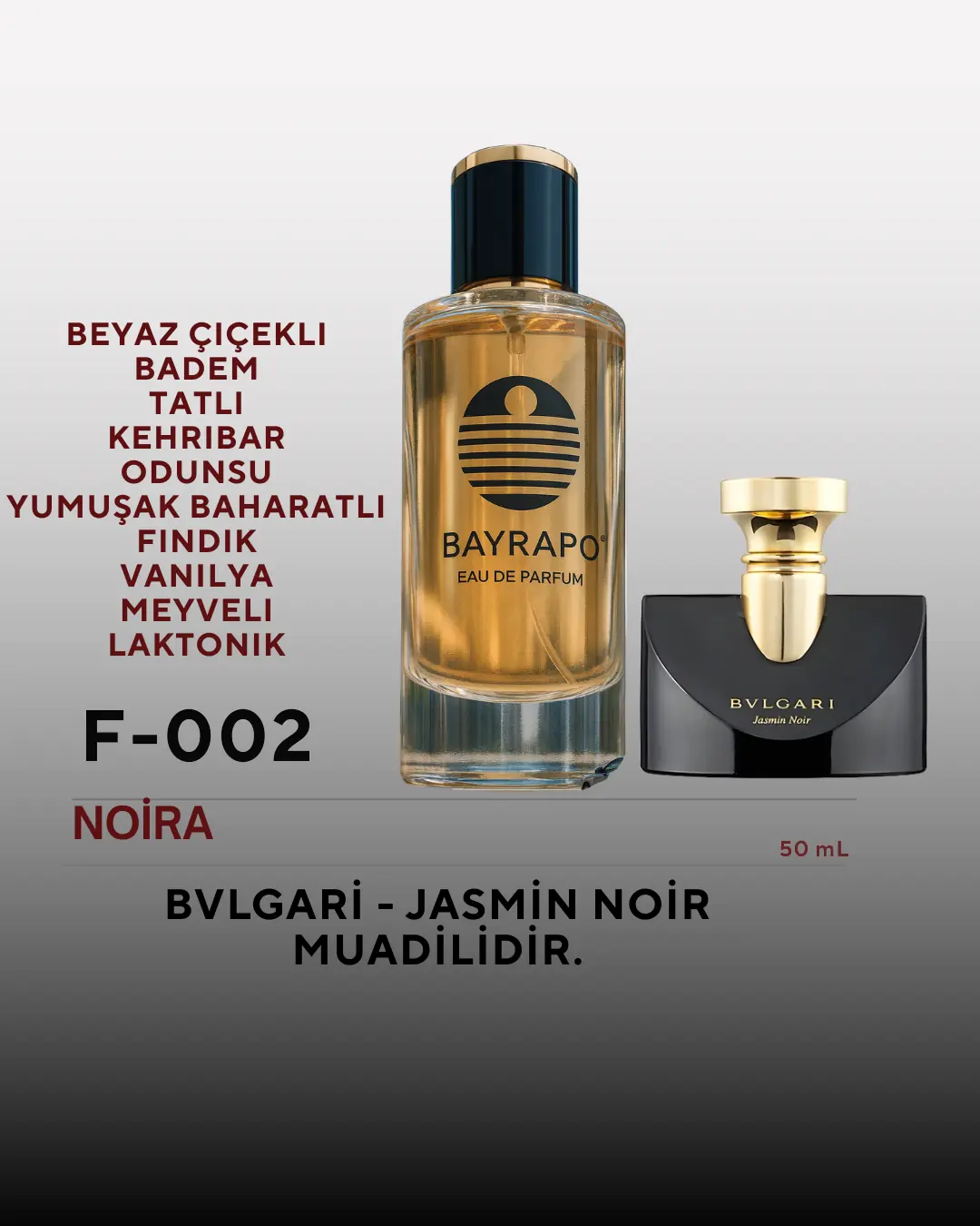 春&ミラディ/NOIR F-002 NOİRA (BVLGARİ - JASMİN NOİR MUADİLİDİR.) - Gizemli ve