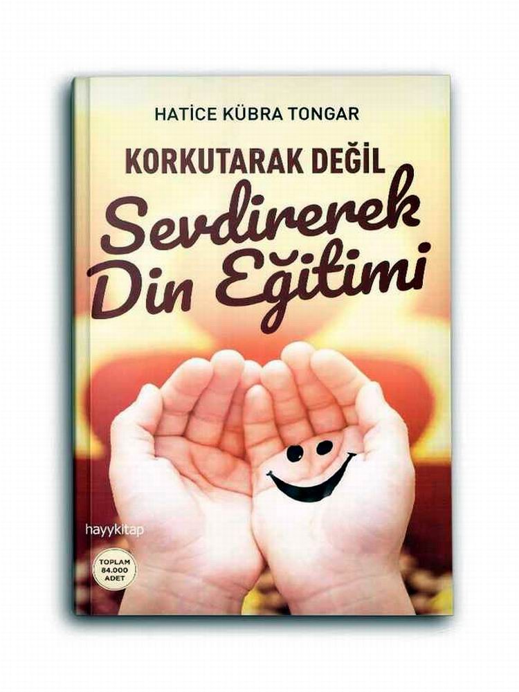 Korkutarak Değil Sevdirerek Din Eğitimi Hatice Kübra Tongar 