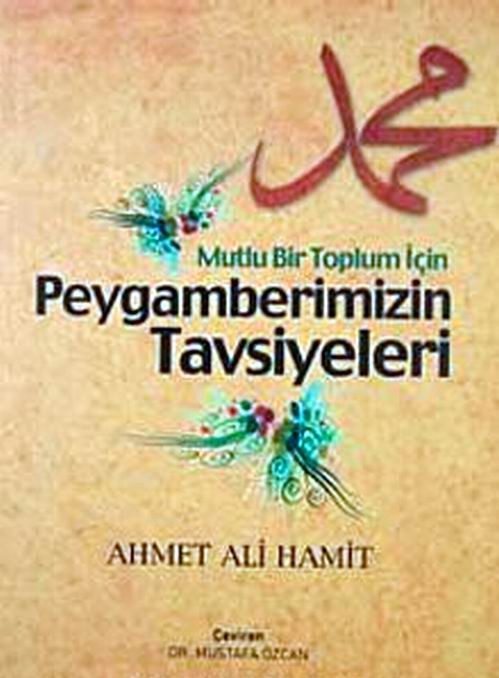 Mutlu Bir Toplum İçin Peygamberimizin Tavsiyeleri Ahmet Ali Hamit
