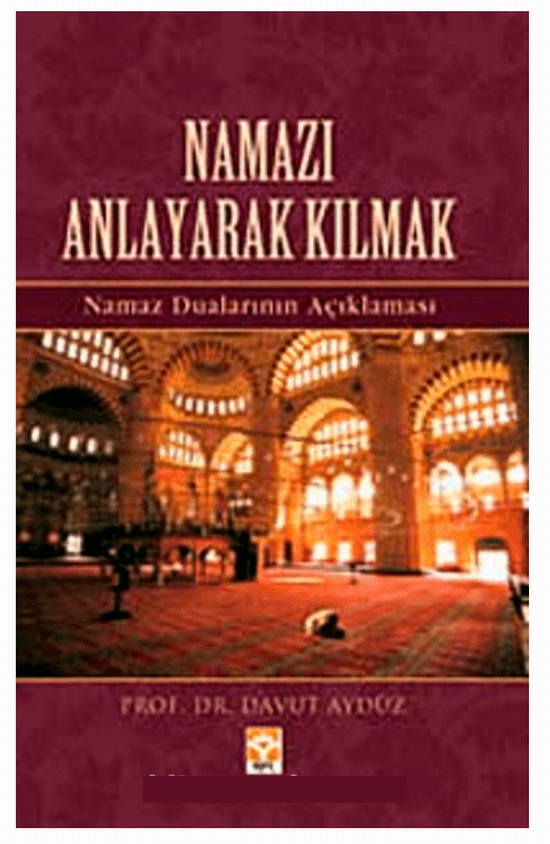 Namazı Anlayarak Kılmak Prof. Dr. Davut Aydüz 