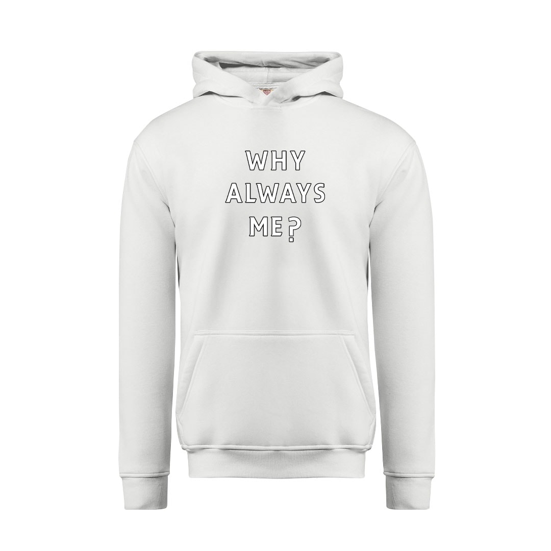 Why Always Me Sweatshirt