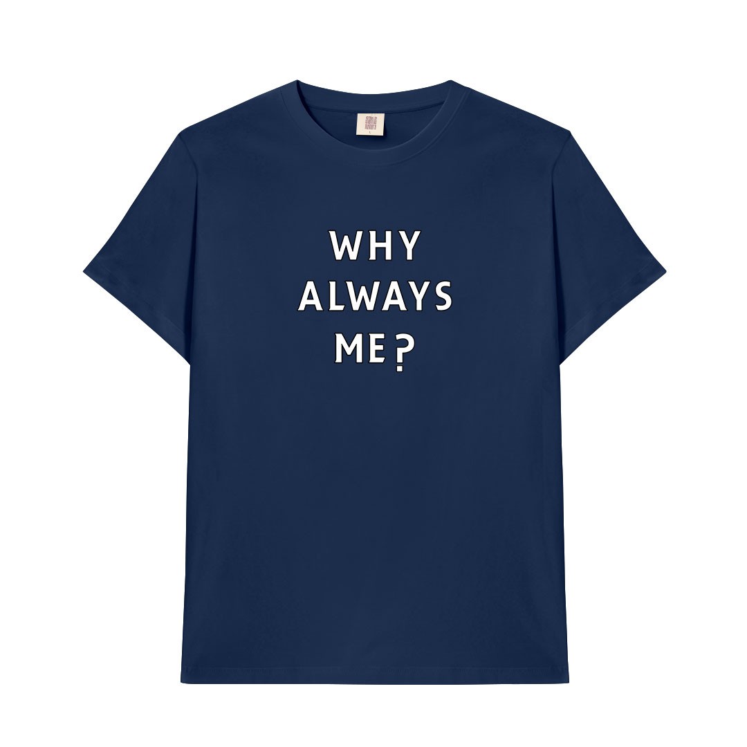 Why Always Me Tişört